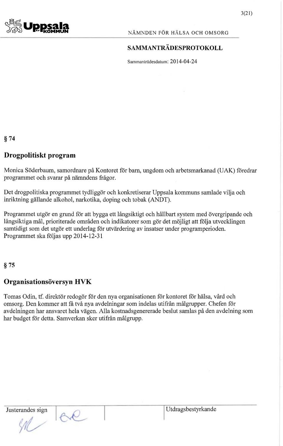 Programmet utgör en grund för att bygga ett långsiktigt och hållbart system med övergripande och långsiktiga mål, prioriterade områden och indikatorer som gör det möjligt att följa utvecklingen