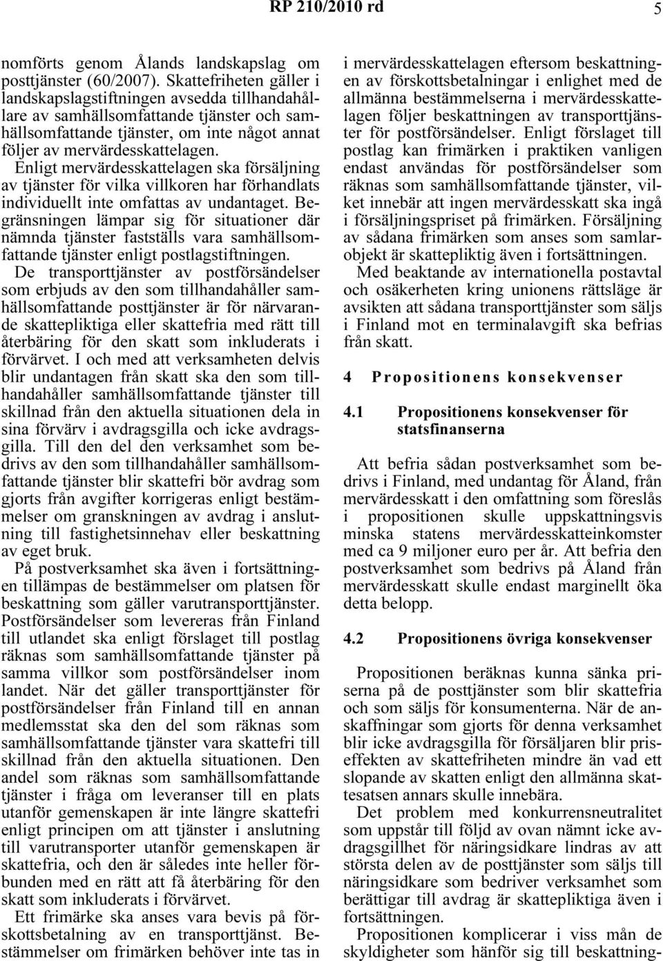 Enligt mervärdesskattelagen ska försäljning av tjänster för vilka villkoren har förhandlats individuellt inte omfattas av undantaget.