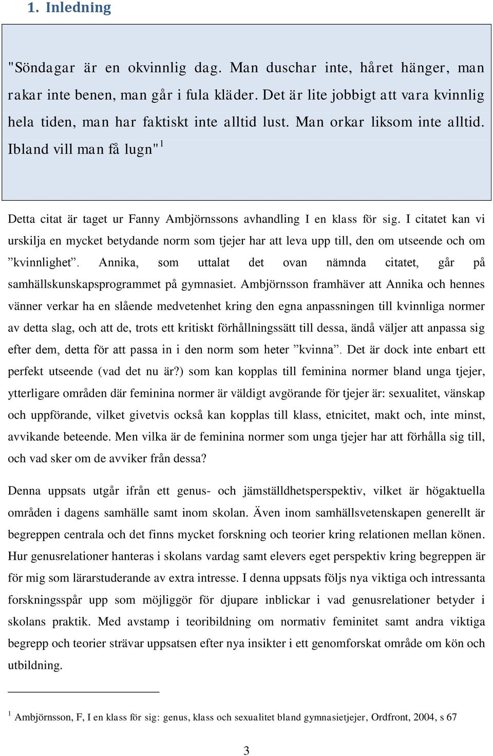Ibland vill man få lugn" 1 Detta citat är taget ur Fanny Ambjörnssons avhandling I en klass för sig.