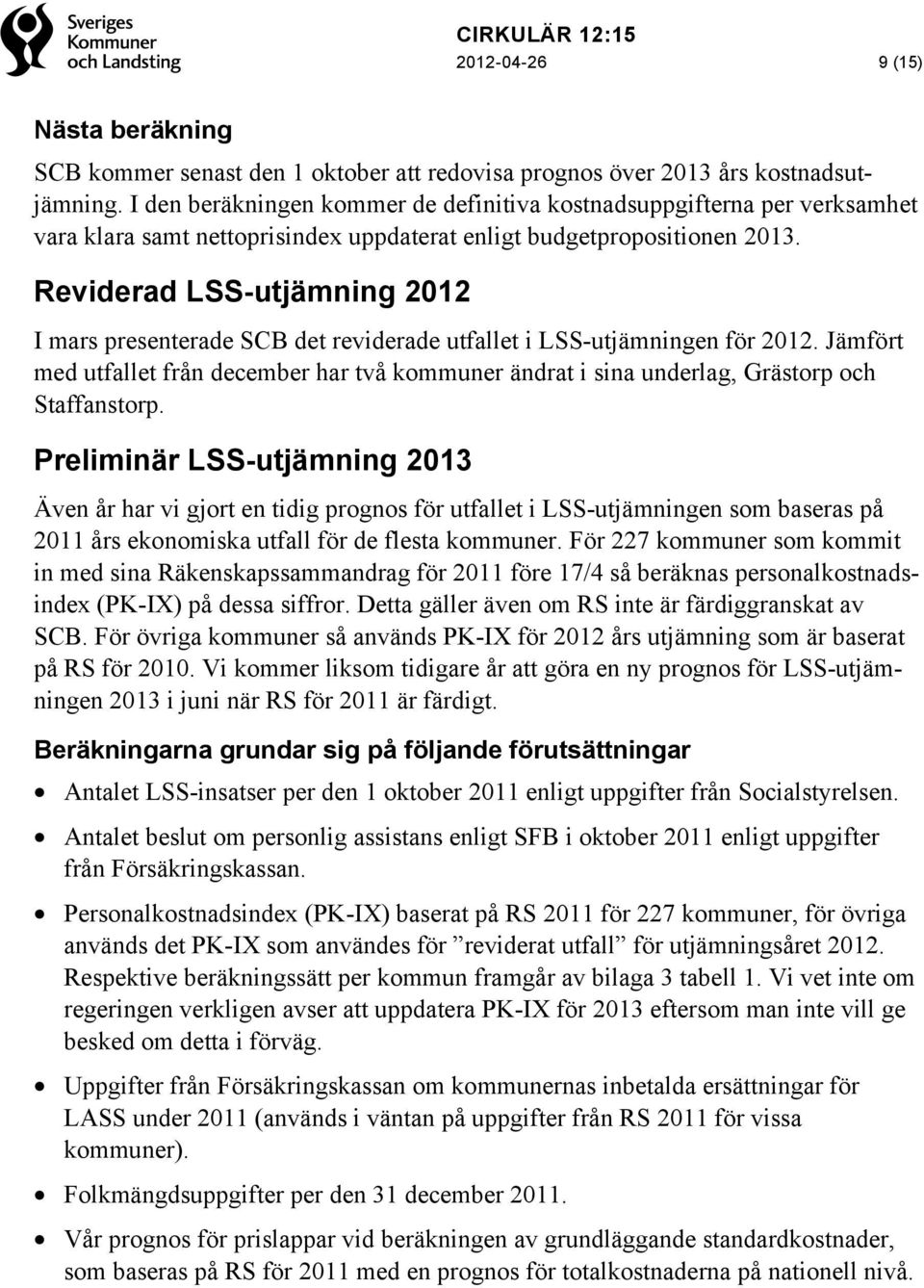 Reviderad LSS-utjämning 2012 I mars presenterade SCB det reviderade utfallet i LSS-utjämningen för 2012.