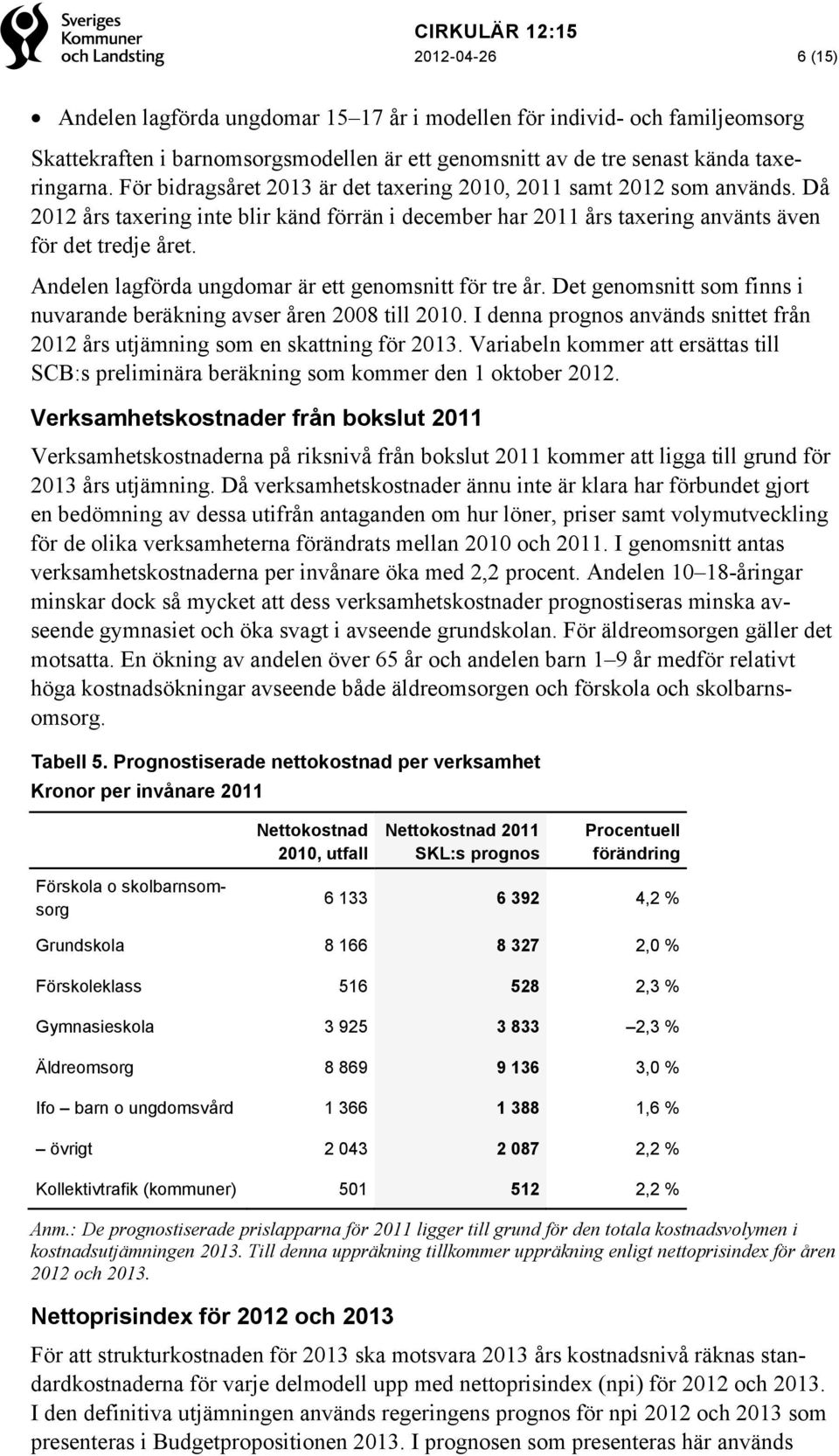 Andelen lagförda ungdomar är ett genomsnitt för tre år. Det genomsnitt som finns i nuvarande beräkning avser åren 2008 till 2010.