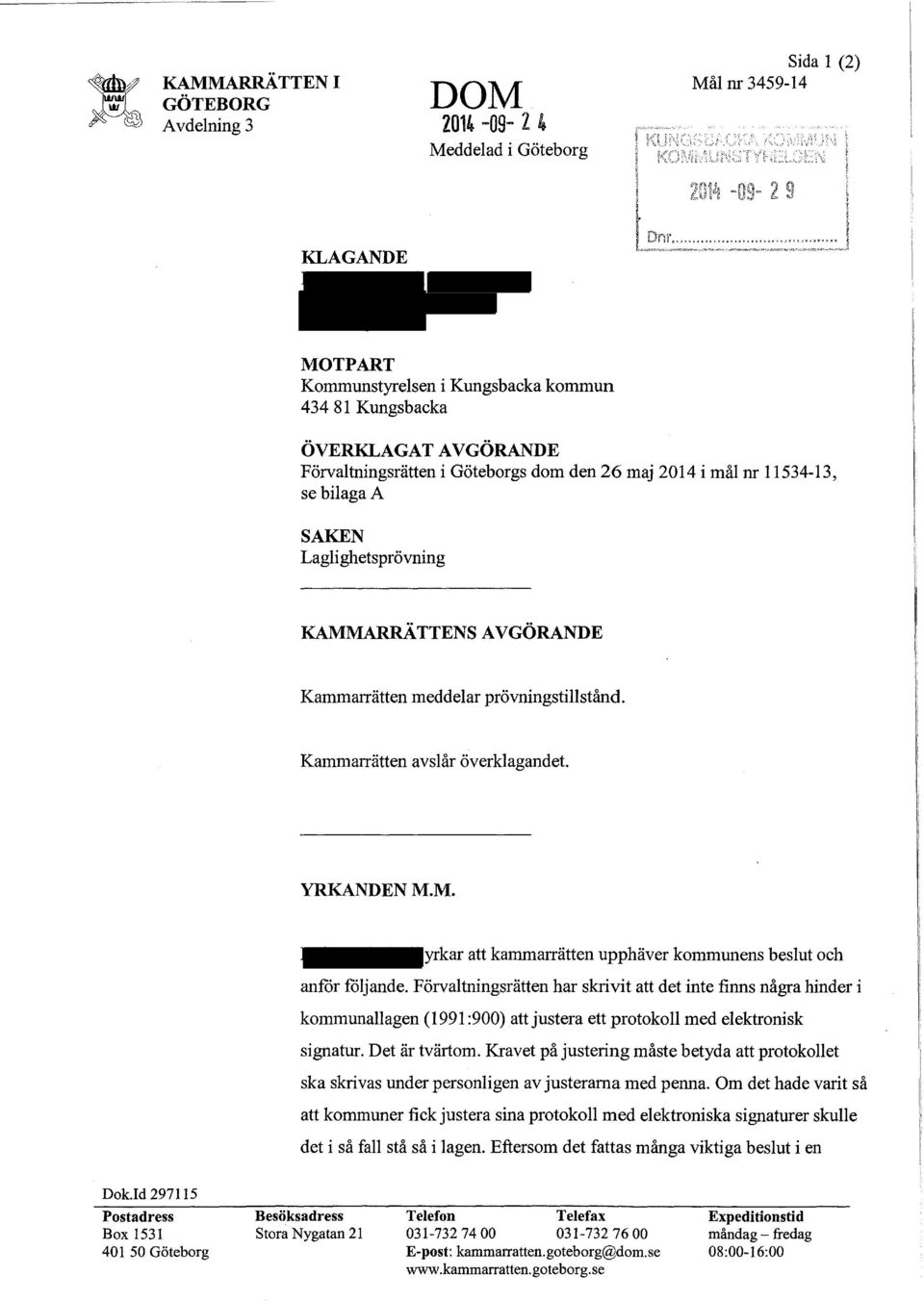 ..,.... MOTPART Kommunstyrelsen i Kungsbacka kommun 434 81 Kungsbacka ÖVERKLAGATAVGÖRANDE Förvaltningsrätten i Göteborgs dom den 26 maj 2014 i mål nr, se bilaga A SAKEN Laglighetsprövning
