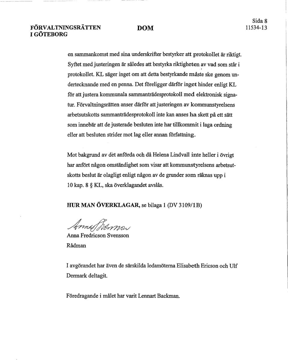 Det föreligger därför inget hinder enligt KL för att justera kommunala sammanträdesprotokoll med elektronisk signatur.