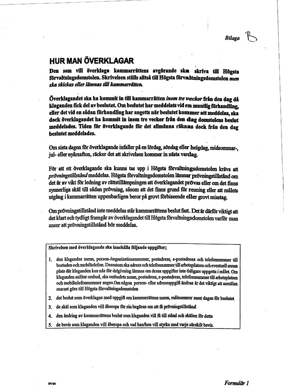 e veckdr från den dag då klåganden fick del av beslutet Om beslutet har meddelat$ vid en inmdig fiirhandling, eder det vid en såd~n flirhandling har angetts när beslutet kobidler att meddelas, ska