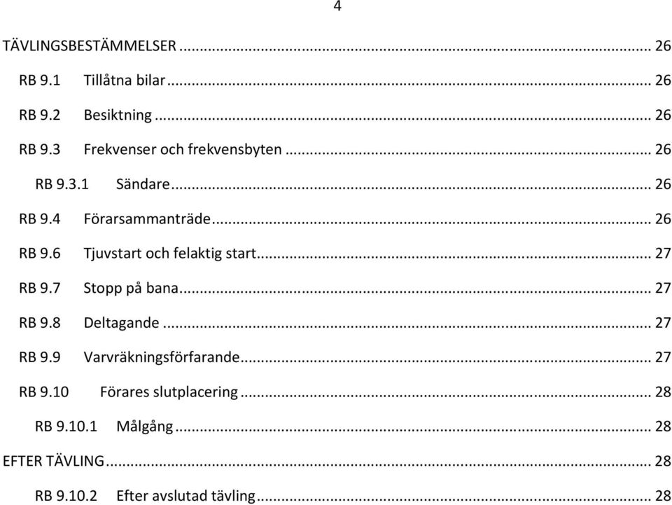 7 Stopp på bana... 27 RB 9.8 Deltagande... 27 RB 9.9 Varvräkningsförfarande... 27 RB 9.10 Förares slutplacering.