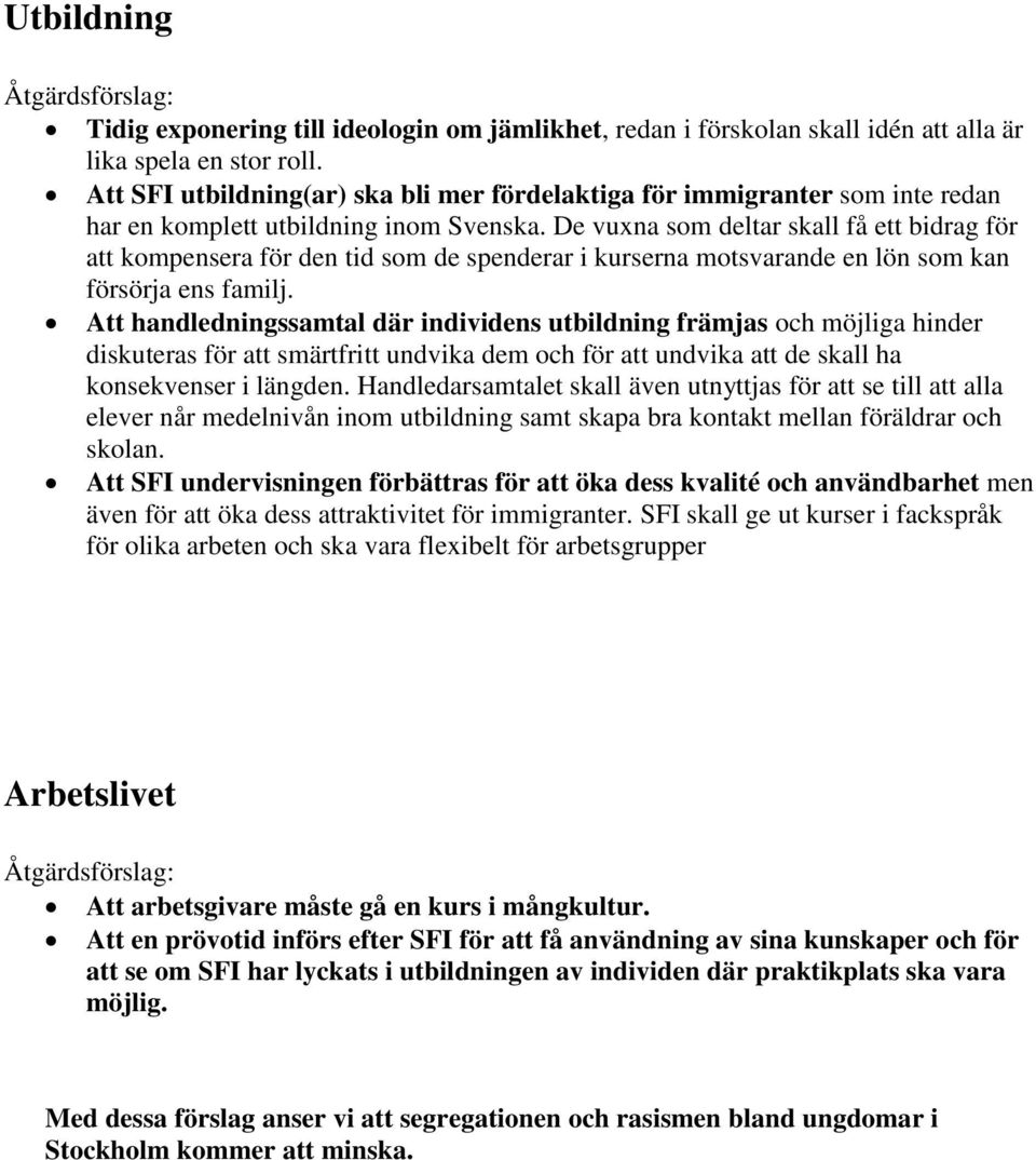 De vuxna som deltar skall få ett bidrag för att kompensera för den tid som de spenderar i kurserna motsvarande en lön som kan försörja ens familj.