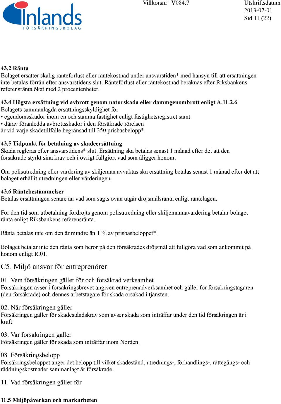 procentenheter. 43.4 Högsta ersättning vid avbrott genom naturskada eller dammgenombrott enligt A.11.2.