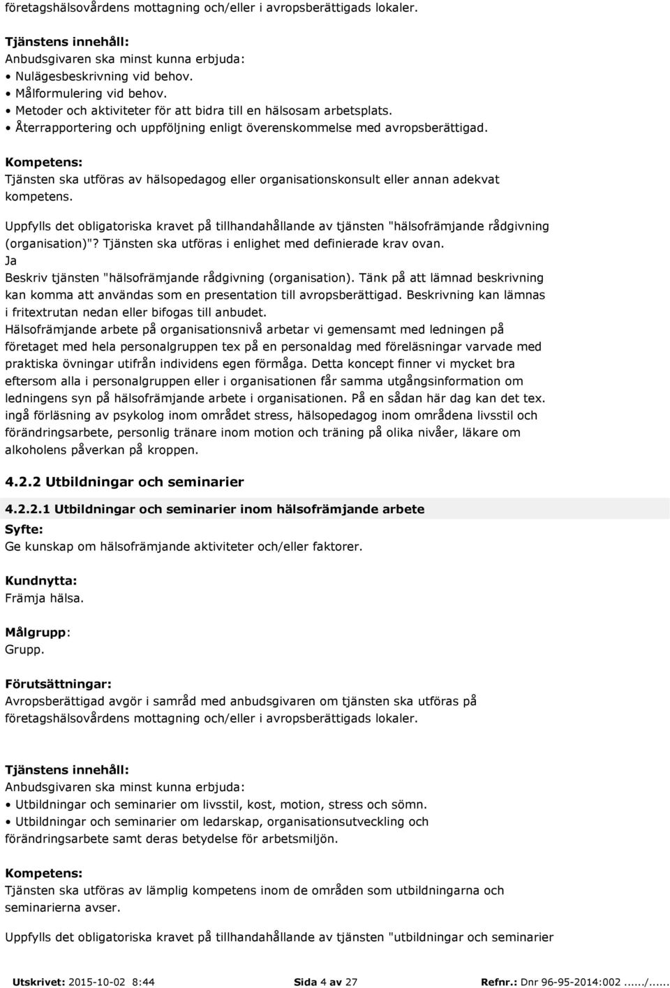 Uppfylls det obligatoriska kravet på tillhandahållande av tjänsten "hälsofrämjande rådgivning (organisation)"? Tjänsten ska utföras i enlighet med definierade krav ovan.