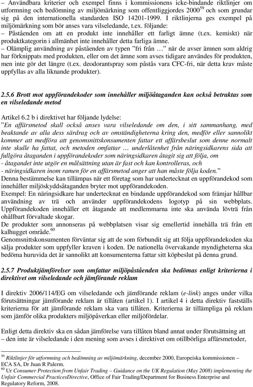 Olämplig användning av påståenden av typen fri från när de avser ämnen som aldrig har förknippats med produkten, eller om det ämne som avses tidigare användes för produkten, men inte gör det längre