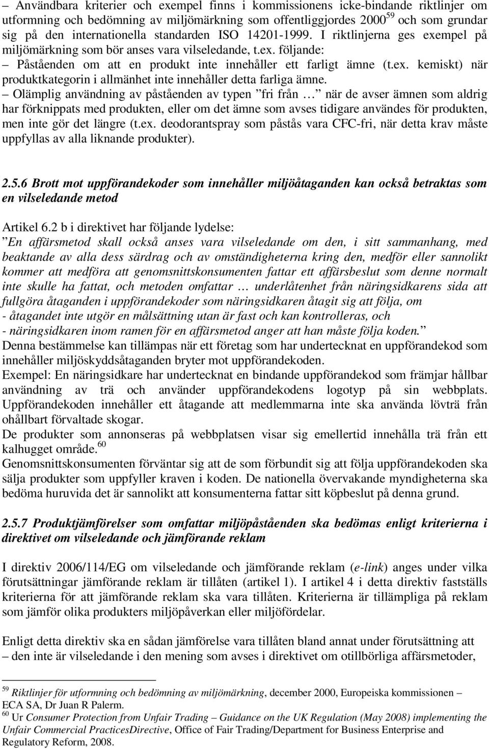 Olämplig användning av påståenden av typen fri från när de avser ämnen som aldrig har förknippats med produkten, eller om det ämne som avses tidigare användes för produkten, men inte gör det längre