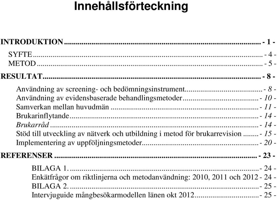 ..- 14 - Stöd till utveckling av nätverk och utbildning i metod för brukarrevision...- 15 - Implementering av uppföljningsmetoder... - 20 - REFERENSER.