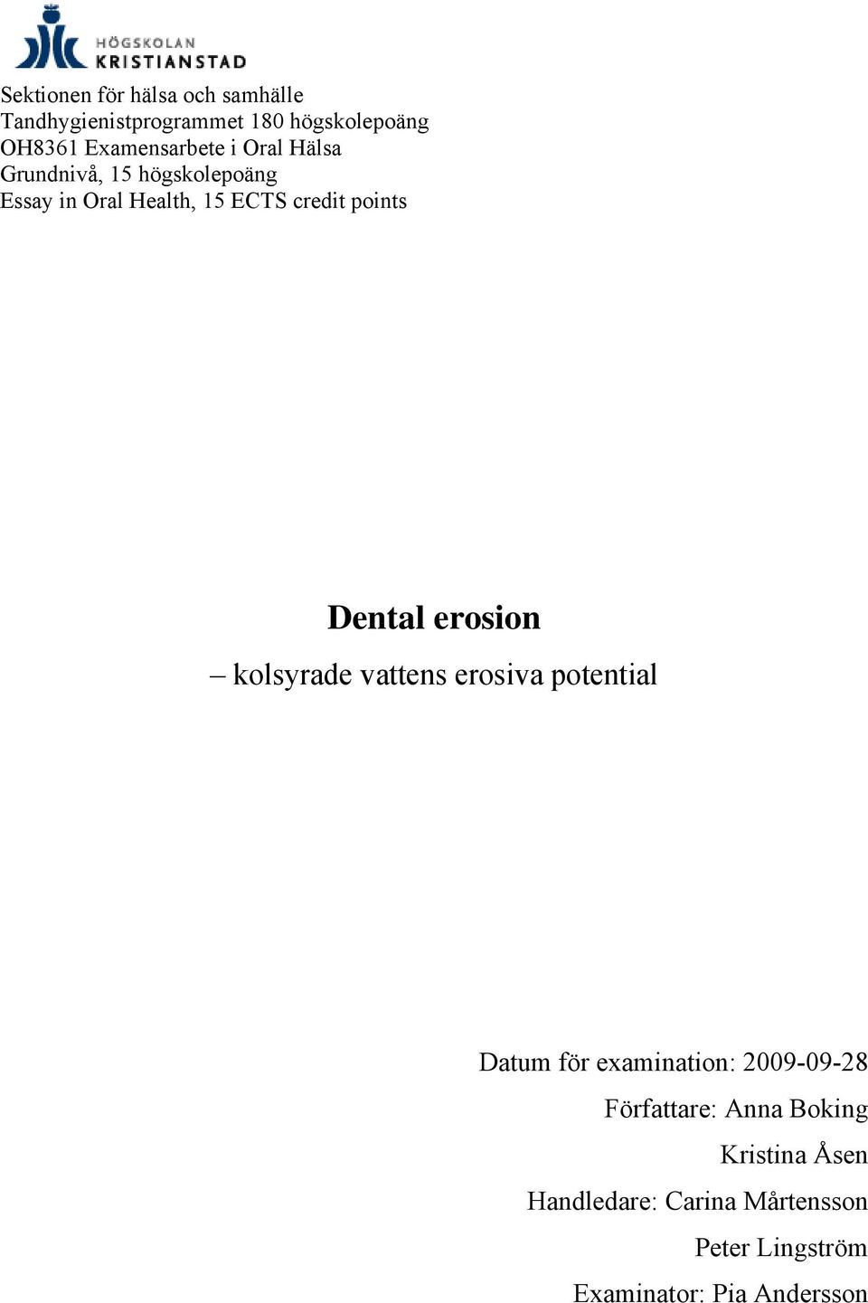 points Dental erosion kolsyrade vattens erosiva potential Datum för examination: 2009-09-28