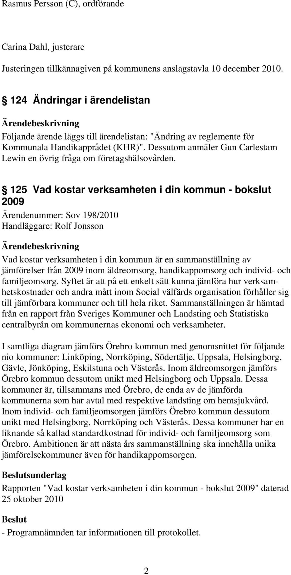 Dessutom anmäler Gun Carlestam Lewin en övrig fråga om företagshälsovården.