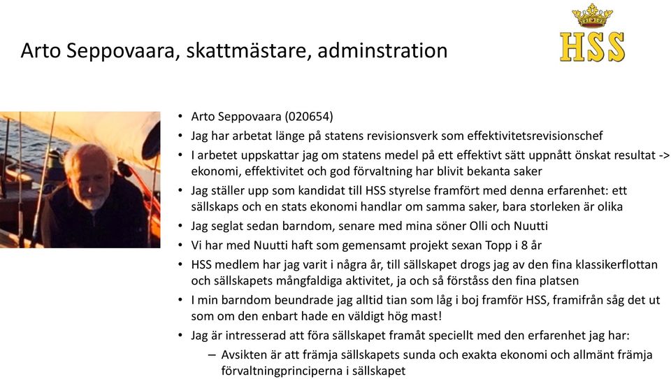 sällskaps och en stats ekonomi handlar om samma saker, bara storleken är olika Jag seglat sedan barndom, senare med mina söner Olli och Nuutti Vi har med Nuutti haft som gemensamt projekt sexan Topp