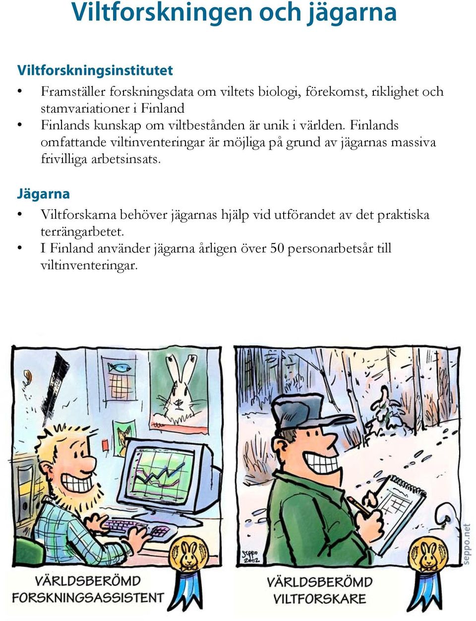 Finlands omfattande viltinventeringar är möjliga på grund av jägarnas massiva frivilliga arbetsinsats.