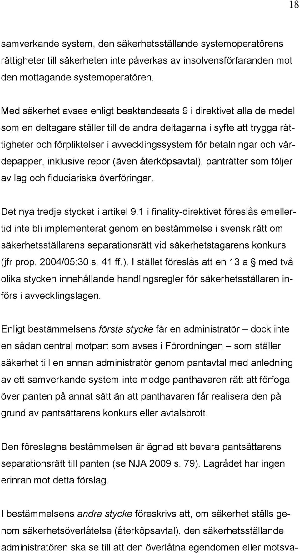 betalningar och värdepapper, inklusive repor (även återköpsavtal), panträtter som följer av lag och fiduciariska överföringar. Det nya tredje stycket i artikel 9.