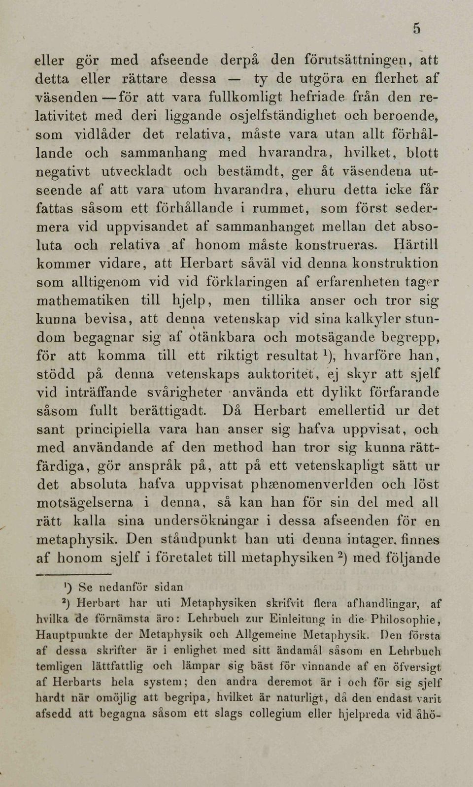 att vara utom hvarandra, ehuru detta icke fär fattas säsom ett förhällande i rummet, som först sedermera vid uppvisandet af sammanhanget mellan det absoluta och relativa af honom mäste konstrueras.