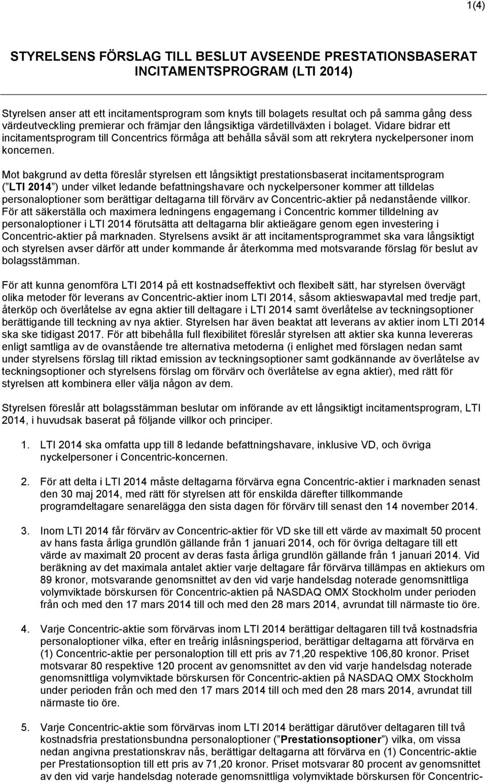 Vidare bidrar ett incitamentsprogram till Concentrics förmåga att behålla såväl som att rekrytera nyckelpersoner inom koncernen.