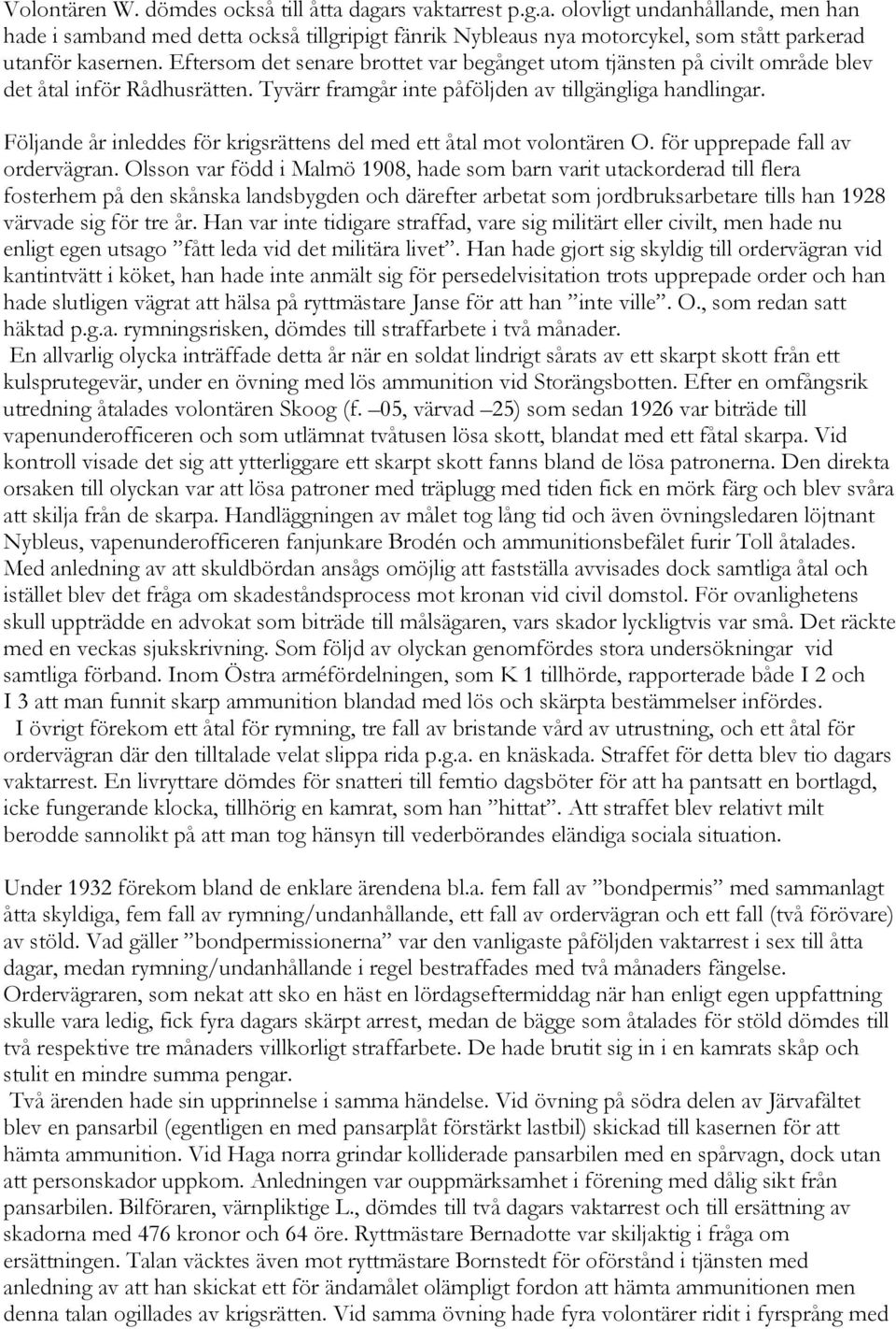 Följande år inleddes för krigsrättens del med ett åtal mot volontären O. för upprepade fall av ordervägran.