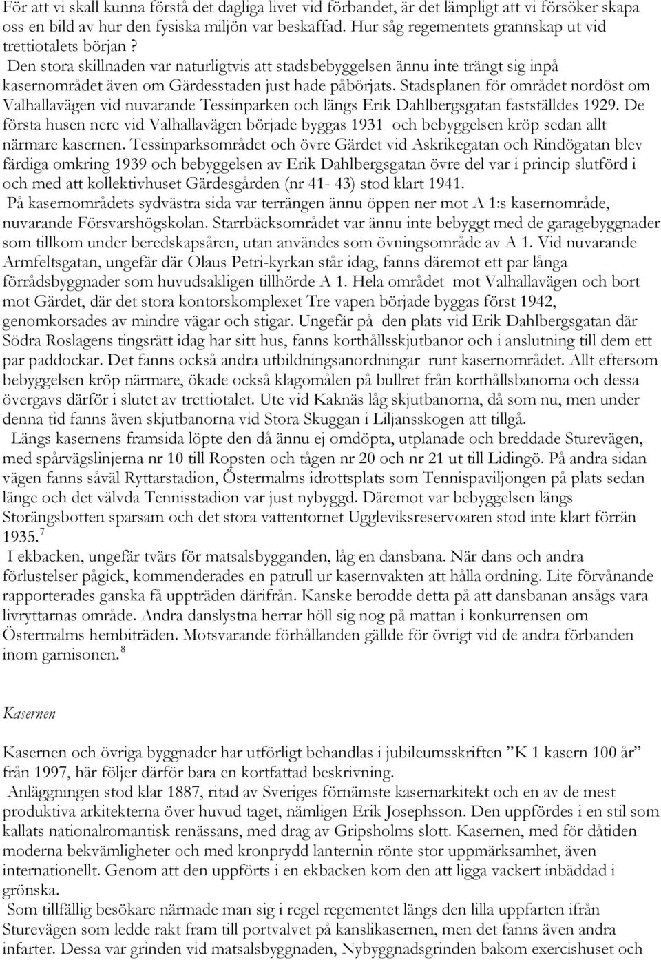 Stadsplanen för området nordöst om Valhallavägen vid nuvarande Tessinparken och längs Erik Dahlbergsgatan fastställdes 1929.