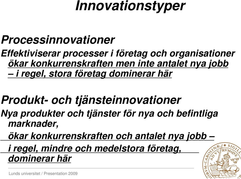 Produkt- och tjänsteinnovationer Nya produkter och tjänster för nya och befintliga