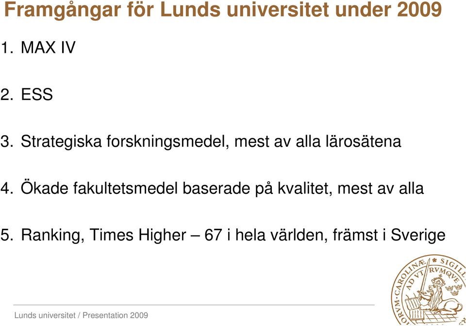 Strategiska forskningsmedel, mest av alla lärosätena 4.