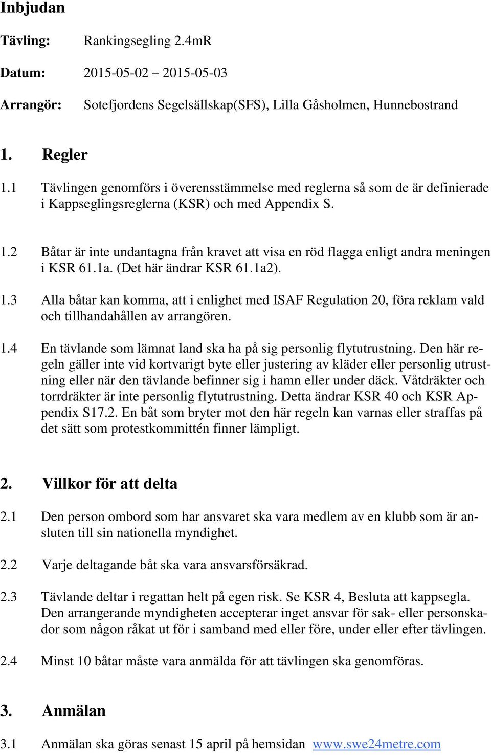 2 Båtar är inte undantagna från kravet att visa en röd flagga enligt andra meningen i KSR 61.1a. (Det här ändrar KSR 61.1a2). 1.