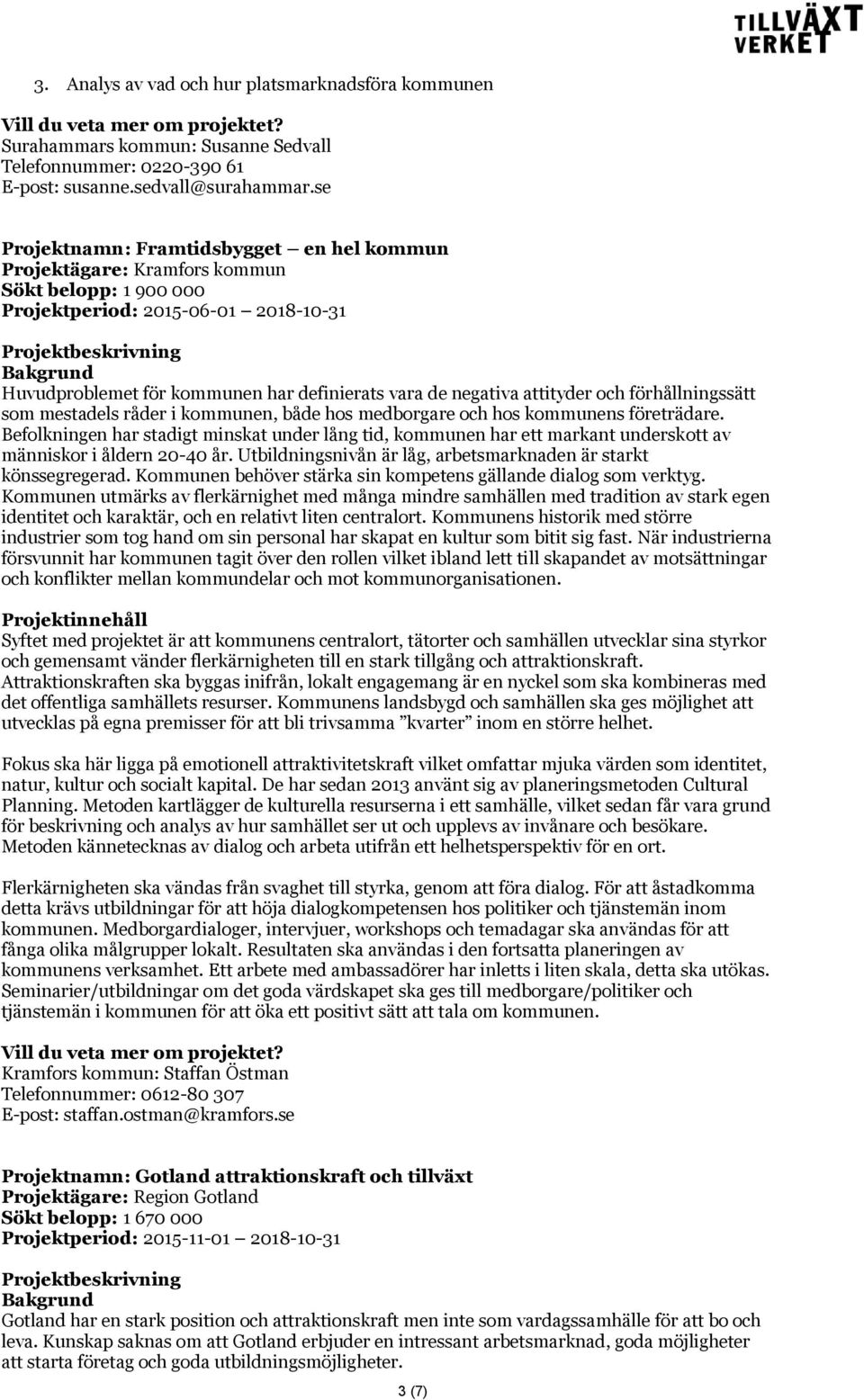 attityder och förhållningssätt som mestadels råder i kommunen, både hos medborgare och hos kommunens företrädare.