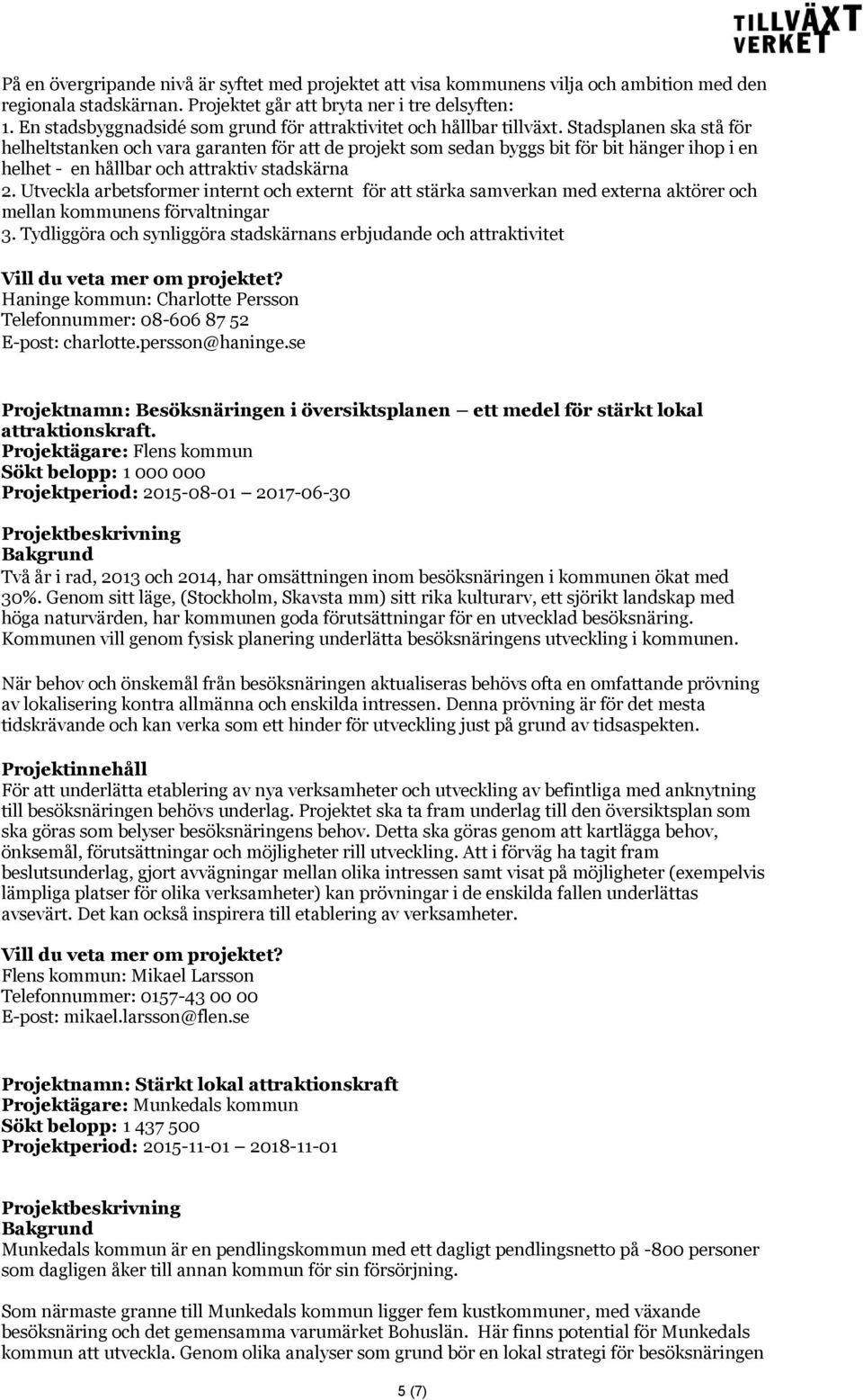 Stadsplanen ska stå för helheltstanken och vara garanten för att de projekt som sedan byggs bit för bit hänger ihop i en helhet - en hållbar och attraktiv stadskärna 2.
