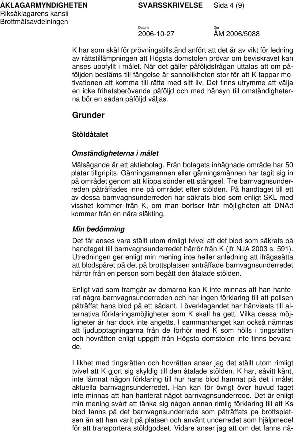 Det finns utrymme att välja en icke frihetsberövande påföljd och med hänsyn till omständigheterna bör en sådan påföljd väljas.