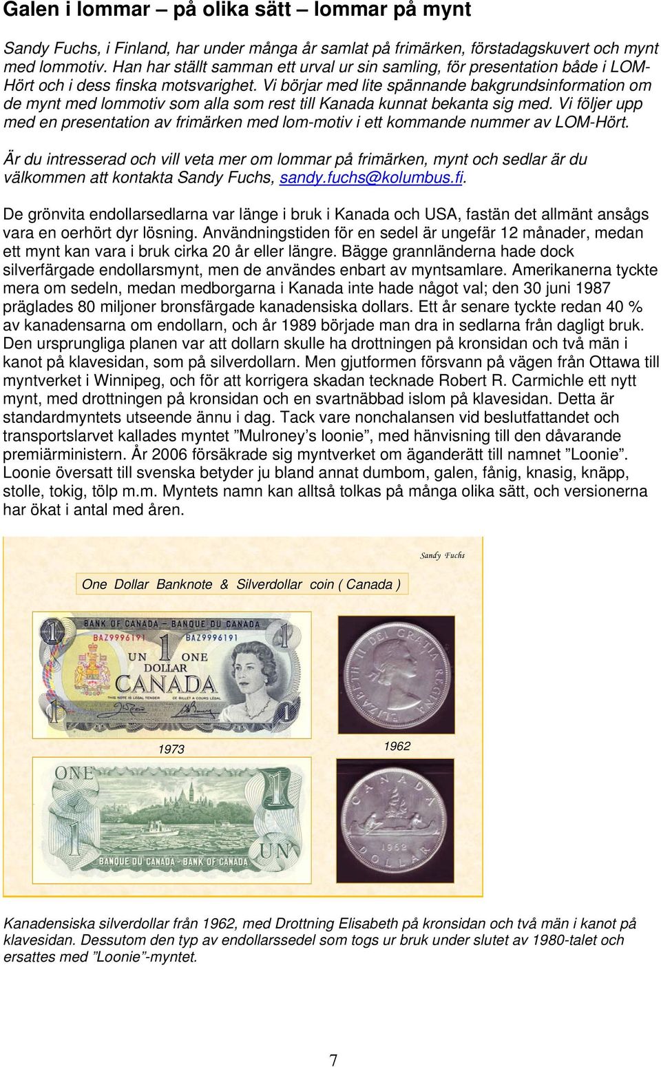 Vi börjar med lite spännande bakgrundsinformation om de mynt med lommotiv som alla som rest till Kanada kunnat bekanta sig med.