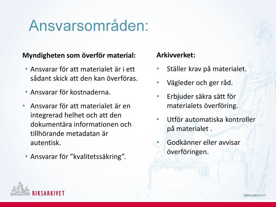 Ansvarar för att materialet är en integrerad helhet och att den dokumentära informationen och tillhörande metadatan är