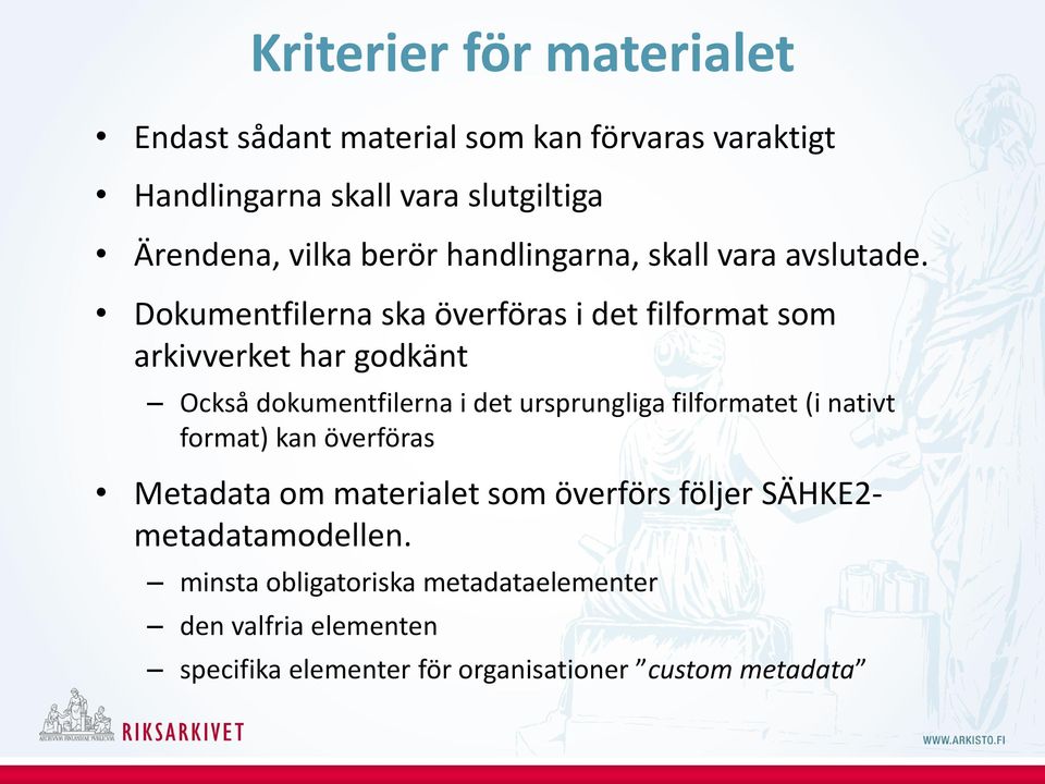 Dokumentfilerna ska överföras i det filformat som arkivverket har godkänt Också dokumentfilerna i det ursprungliga filformatet