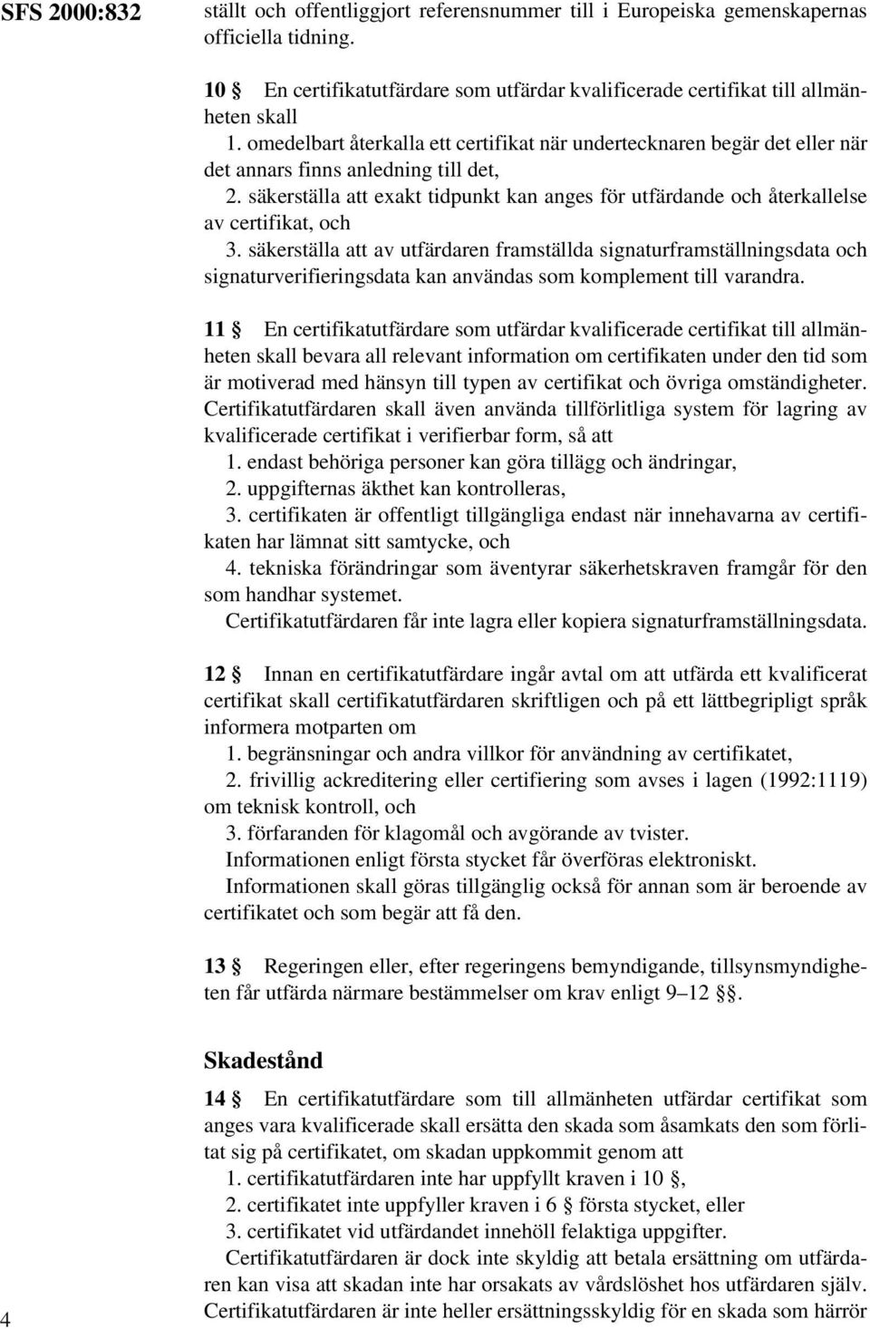 säkerställa att exakt tidpunkt kan anges för utfärdande och återkallelse av certifikat, och 3.