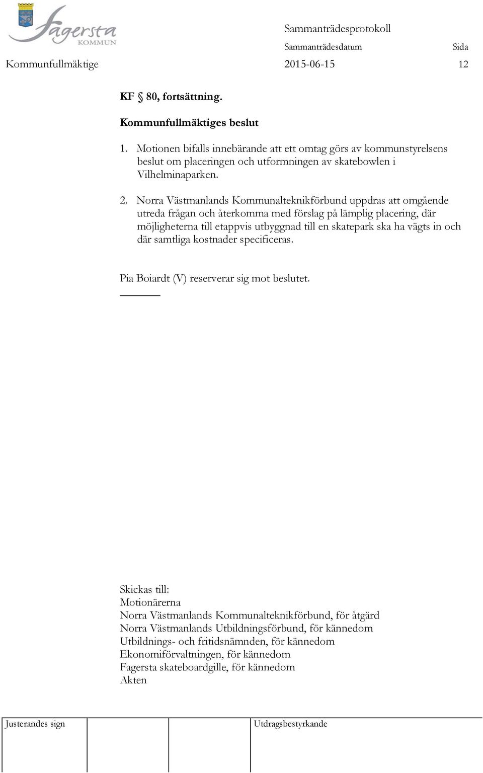 skatepark ska ha vägts in och där samtliga kostnader specificeras. Pia Boiardt (V) reserverar sig mot beslutet.