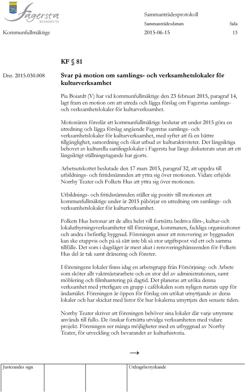förslag om Fagerstas samlingsoch verksamhetslokaler för kulturverksamhet.