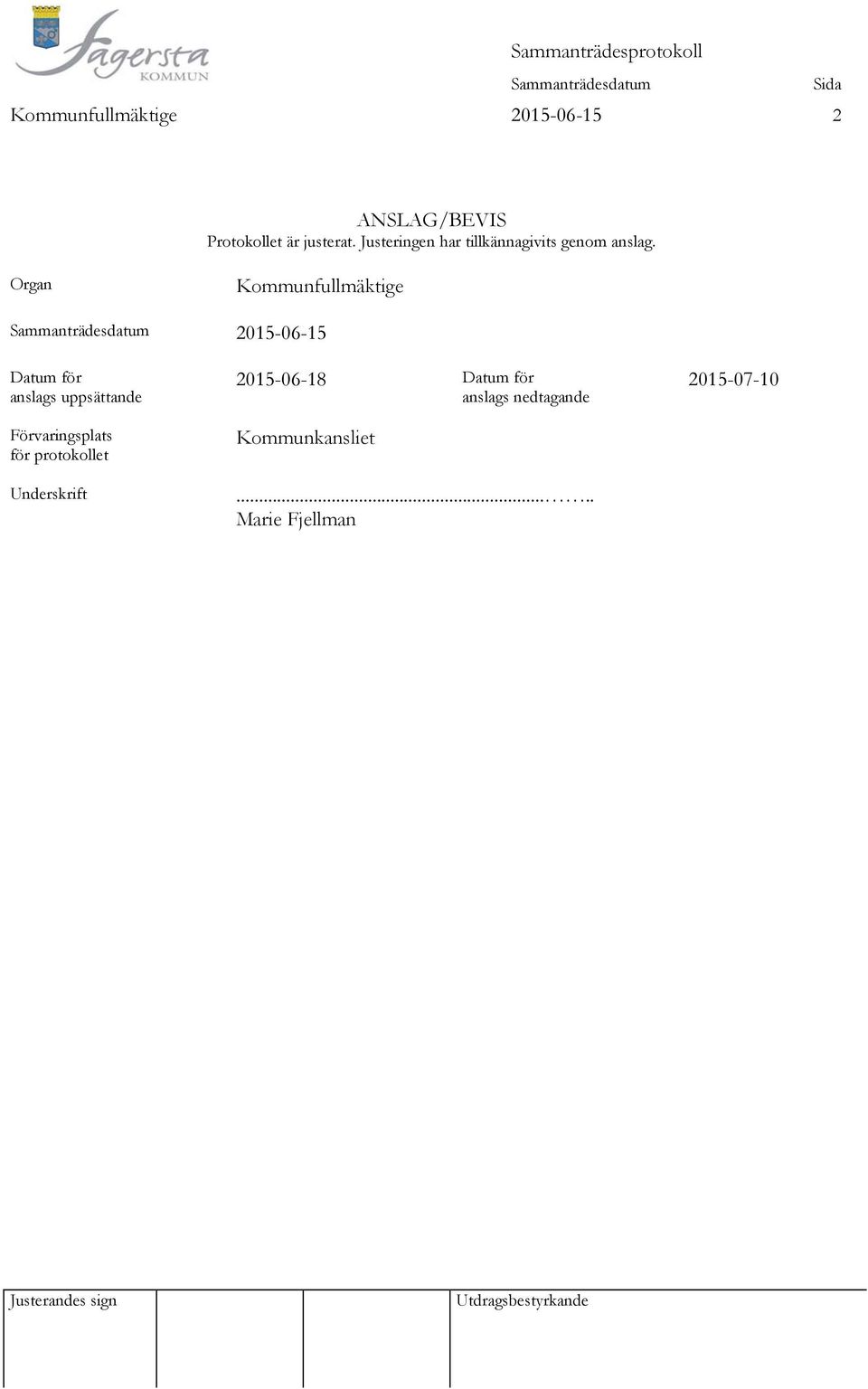 Organ Kommunfullmäktige 2015-06-15 Datum för anslags uppsättande