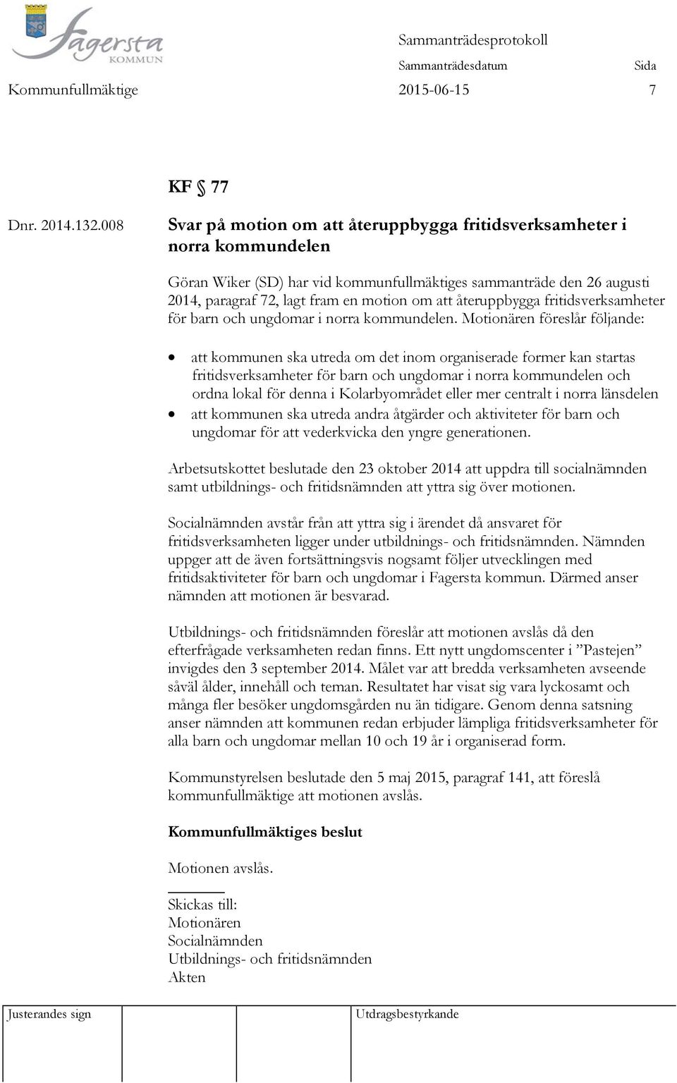 återuppbygga fritidsverksamheter för barn och ungdomar i norra kommundelen.