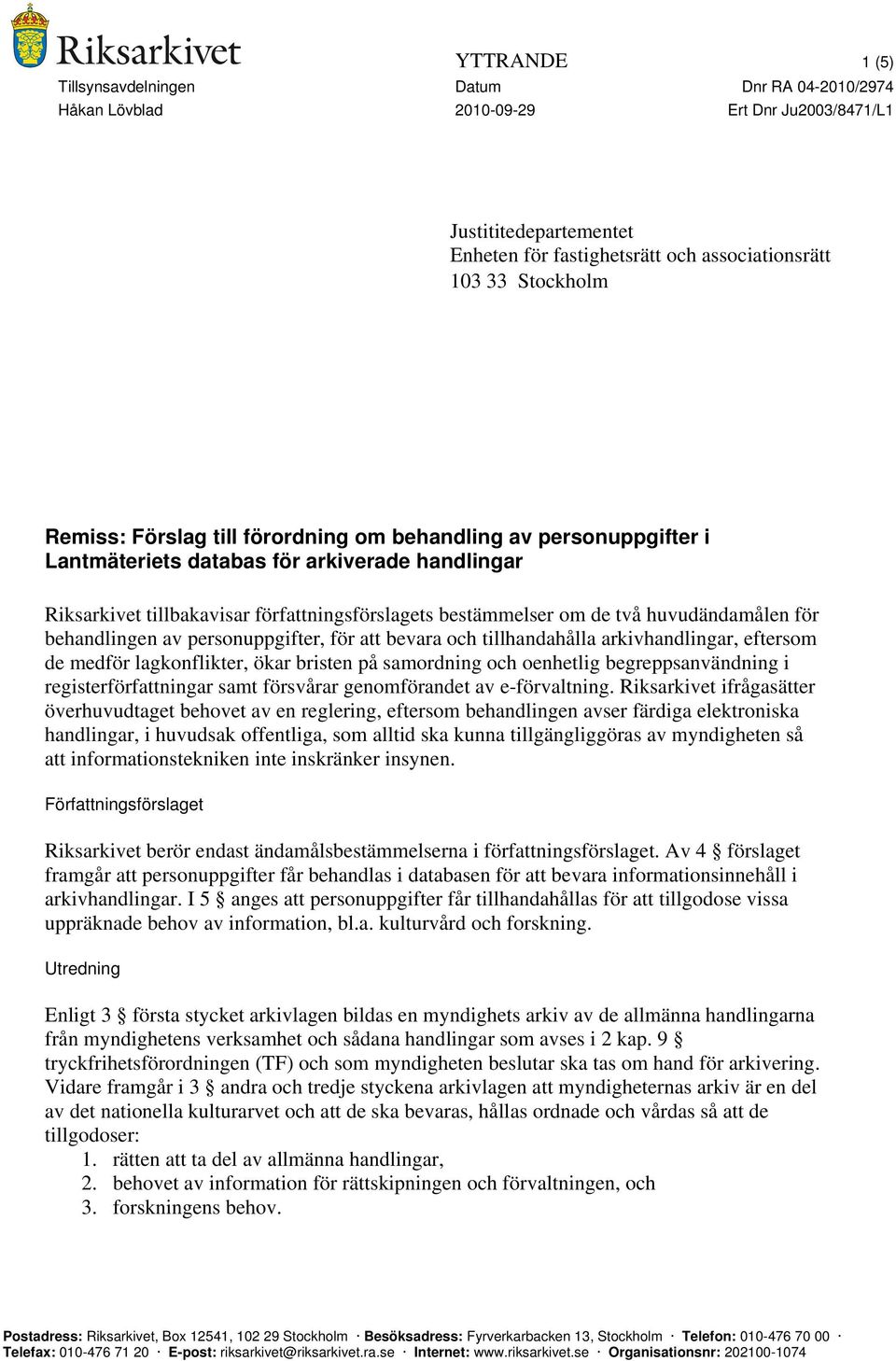 bevara och tillhandahålla arkivhandlingar, eftersom de medför lagkonflikter, ökar bristen på samordning och oenhetlig begreppsanvändning i registerförfattningar samt försvårar genomförandet av