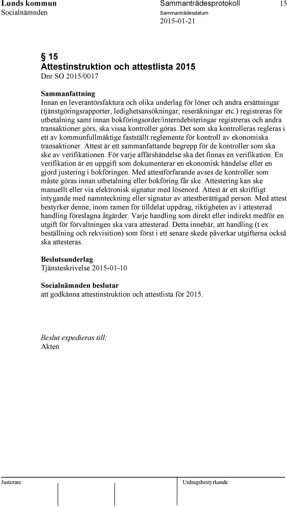 ) registreras för utbetalning samt innan bokföringsorder/interndebiteringar registreras och andra transaktioner görs, ska vissa kontroller göras.