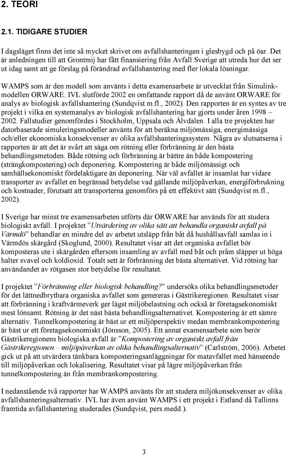 WAMPS som är den modell som använts i detta examensarbete är utvecklat från Simulinkmodellen ORWARE.