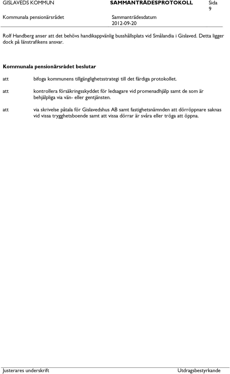 kontrollera försäkringsskyddet för ledsagare vid promenadhjälp samt de som är behjälpliga via vän- eller gentjänsten.