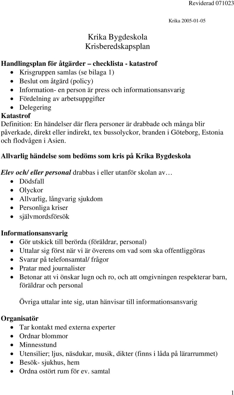 branden i Göteborg, Estonia och flodvågen i Asien.