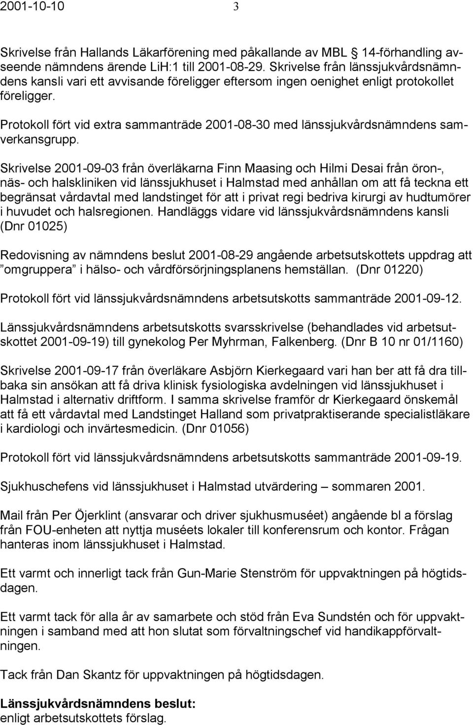 Protokoll fört vid extra sammanträde 2001-08-30 med länssjukvårdsnämndens samverkansgrupp.