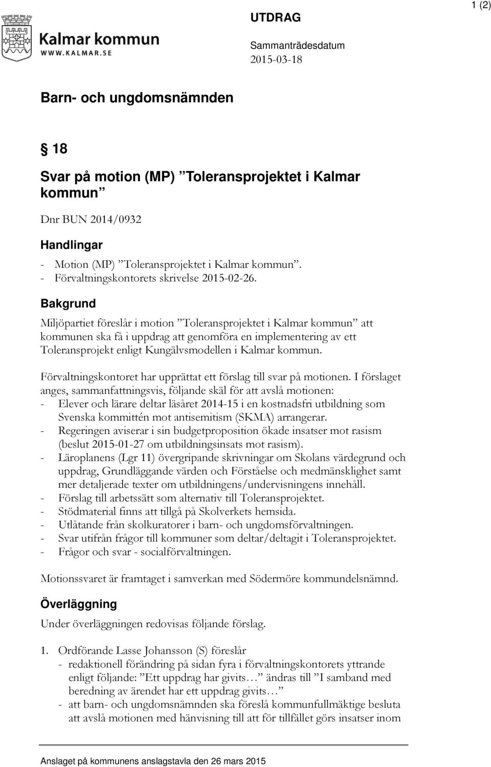 Bakgrund Miljöpartiet föreslår i motion Toleransprojektet i Kalmar kommun att kommunen ska få i uppdrag att genomföra en implementering av ett Toleransprojekt enligt Kungälvsmodellen i Kalmar kommun.