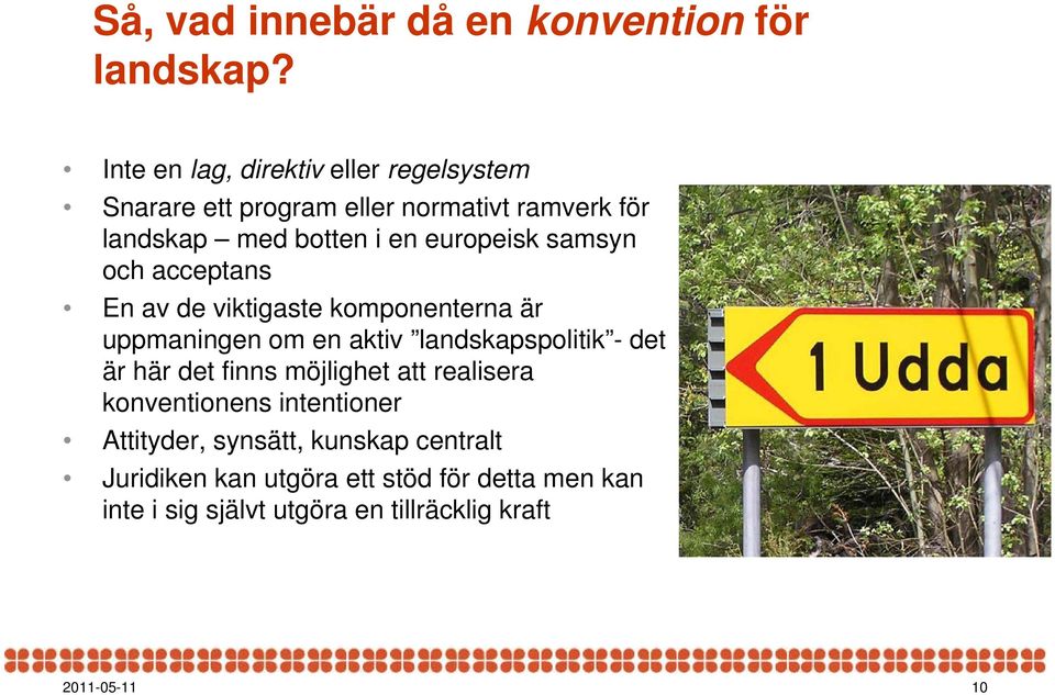 europeisk samsyn och acceptans En av de viktigaste komponenterna är uppmaningen om en aktiv landskapspolitik - litik det