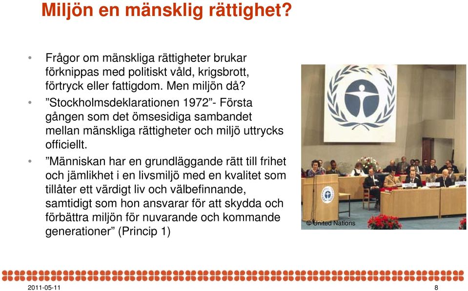Stockholmsdeklarationen 1972 - Första gången som det ömsesidiga sambandet mellan mänskliga rättigheter och miljö uttrycks officiellt.