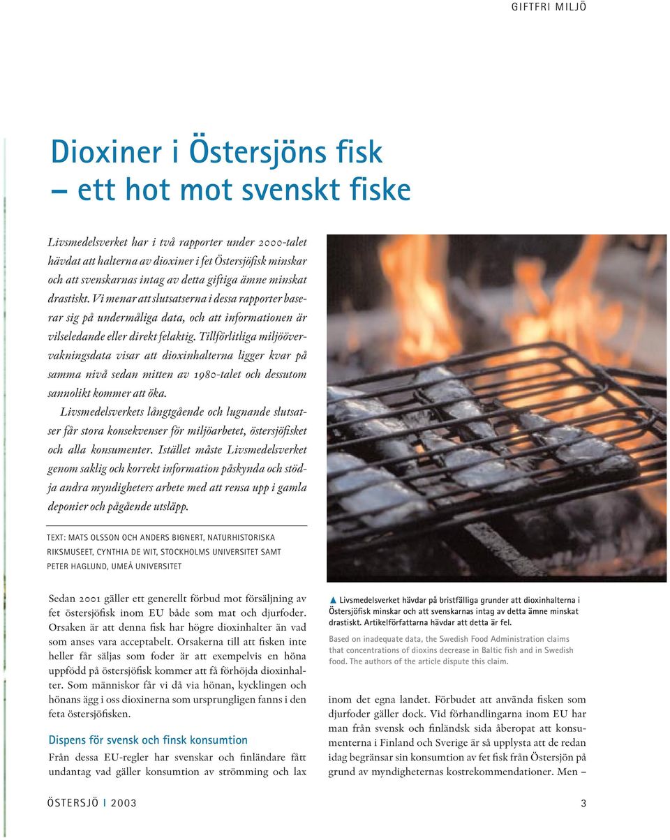 Tillförlitliga miljöövervakningsdata visar att dioxinhalterna ligger kvar på samma nivå sedan mitten av 198-talet och dessutom sannolikt kommer att öka.