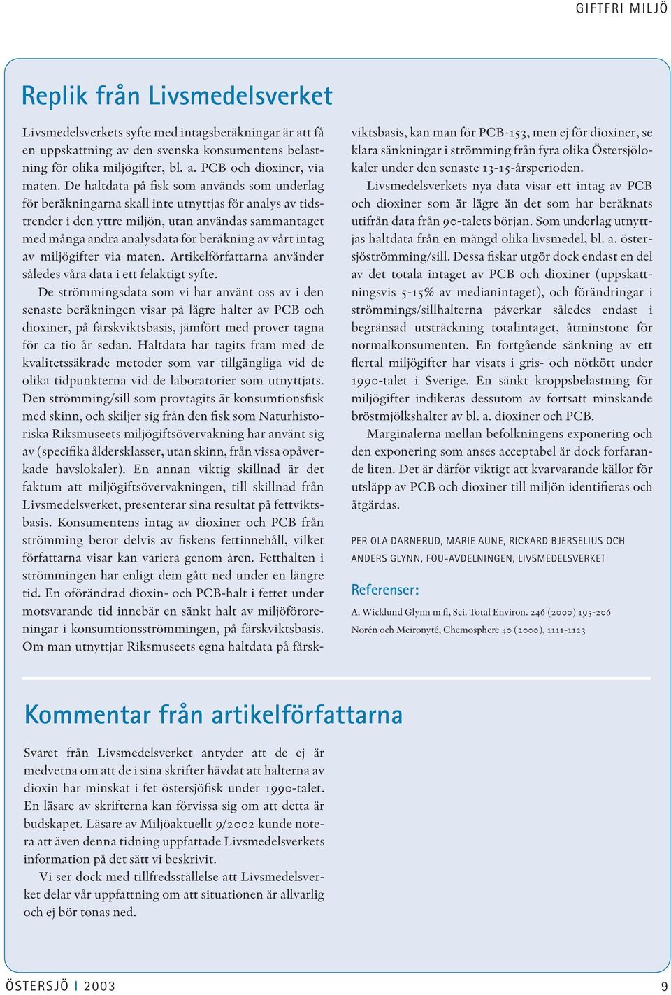 vårt intag av miljögifter via maten. Artikelförfattarna använder således våra data i ett felaktigt syfte.