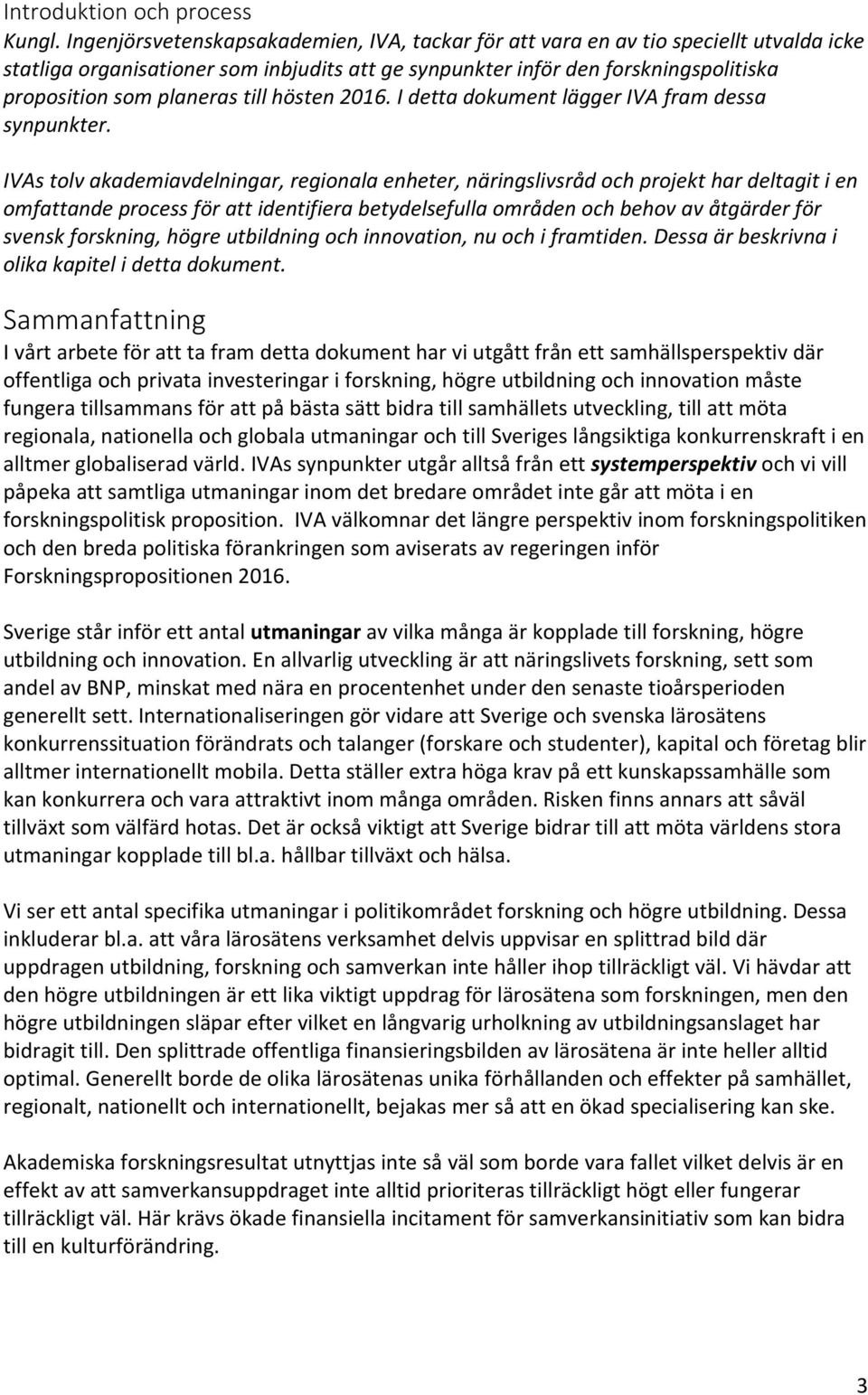 till hösten 2016. I detta dokument lägger IVA fram dessa synpunkter.